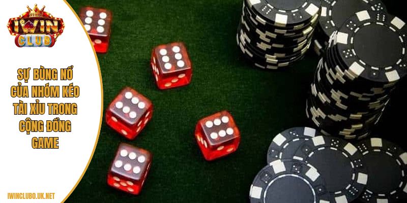 Sự bùng nổ của nhóm kéo tài xỉu trong cộng đồng game