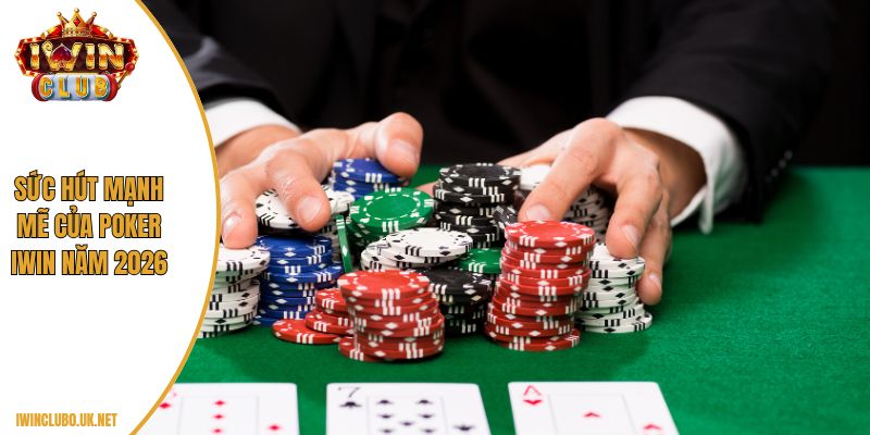Sức hút mạnh mẽ của Poker IWIN năm 2026